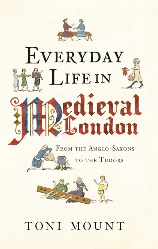 Everyday Life in Medieval London: From the Anglo-Saxons to the Tudors von Amberley Publishing